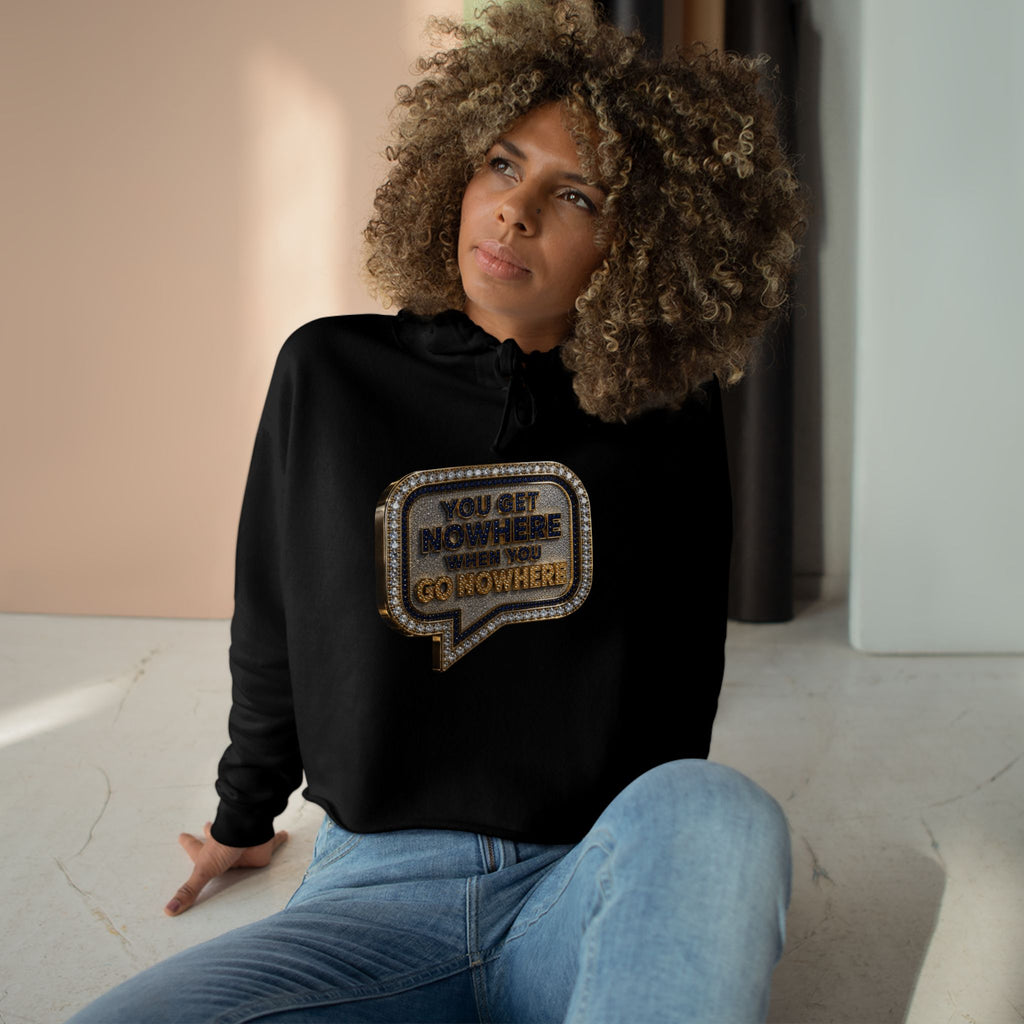 "You Get Nowhere When You Go Nowhere" Cropped Hoodie by Harley Knox