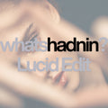 whats hadnin - Single (Lucid Edit)